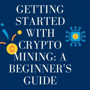 Getting-Started-With-Crypto-Mining-A-Beginners-Guide