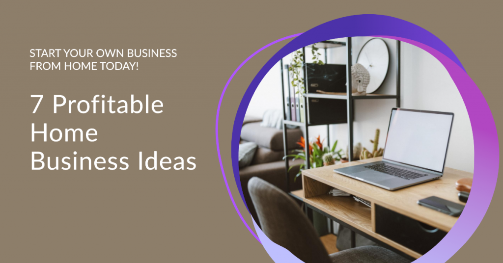 7 Profitable Home Business Ideas
